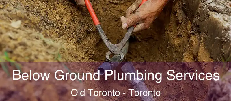 Below Ground Plumbing Services Old Toronto - Toronto