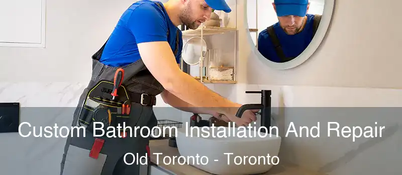 Custom Bathroom Installation And Repair Old Toronto - Toronto