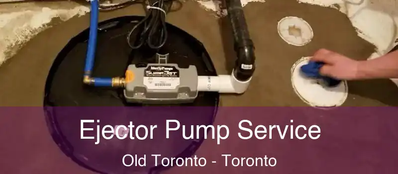 Ejector Pump Service Old Toronto - Toronto
