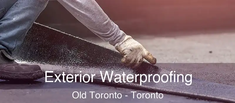 Exterior Waterproofing Old Toronto - Toronto