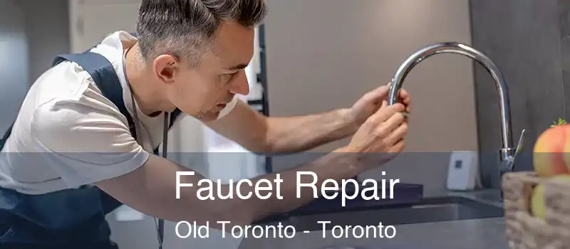  Faucet Repair Old Toronto - Toronto