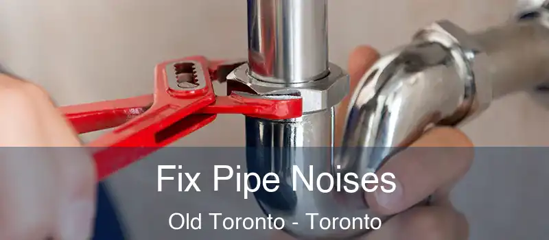  Fix Pipe Noises Old Toronto - Toronto