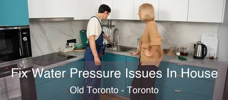 Fix Water Pressure Issues In House Old Toronto - Toronto
