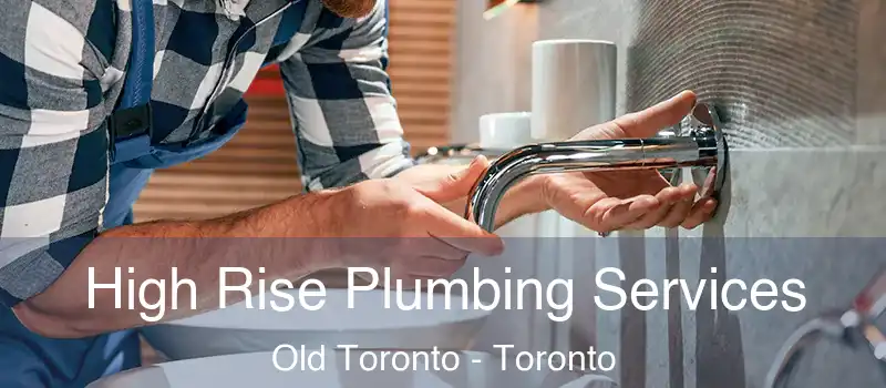 High Rise Plumbing Services Old Toronto - Toronto