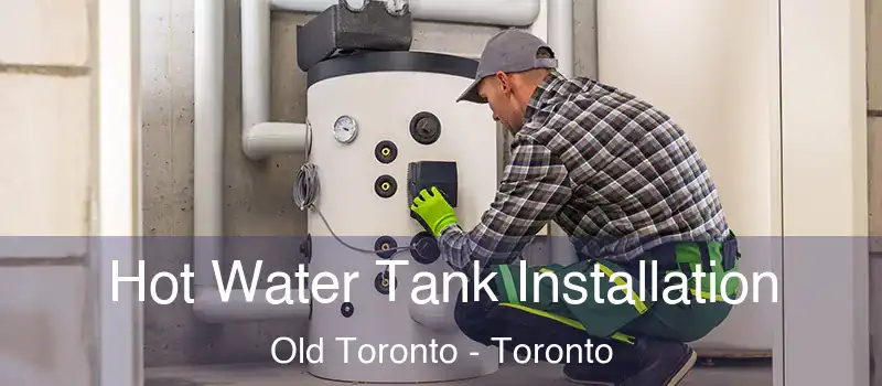 Hot Water Tank Installation Old Toronto - Toronto