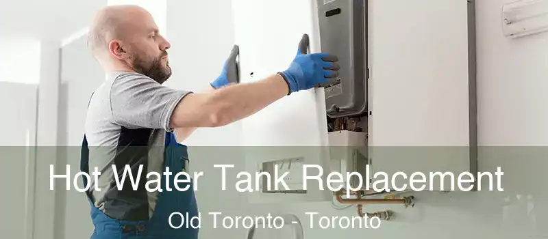 Hot Water Tank Replacement Old Toronto - Toronto