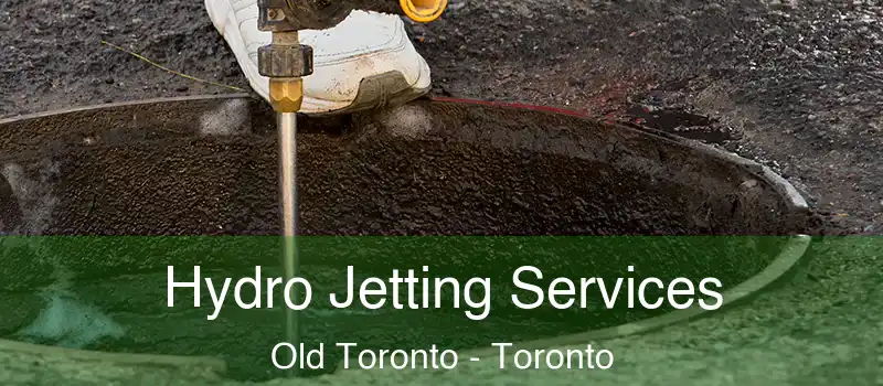 Hydro Jetting Services Old Toronto - Toronto