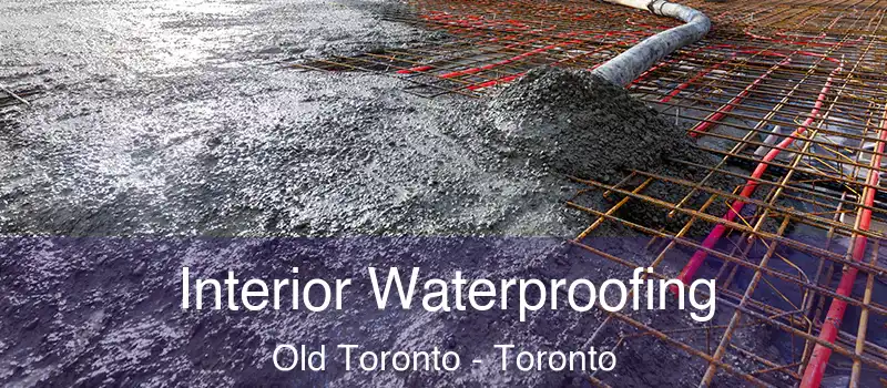  Interior Waterproofing Old Toronto - Toronto