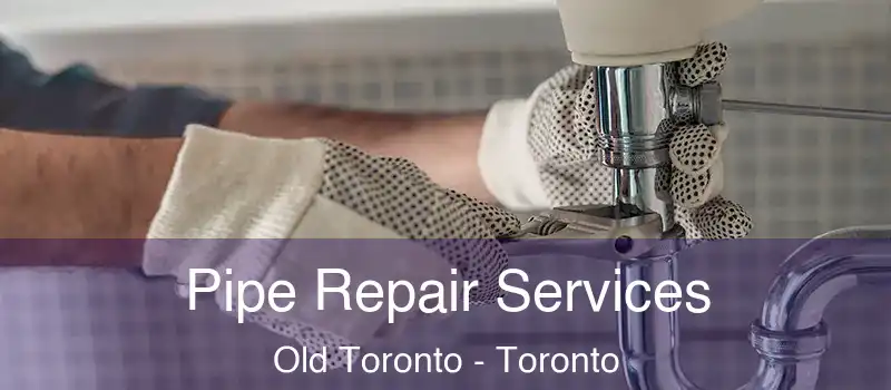  Pipe Repair Services Old Toronto - Toronto