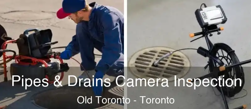 Pipes & Drains Camera Inspection Old Toronto - Toronto