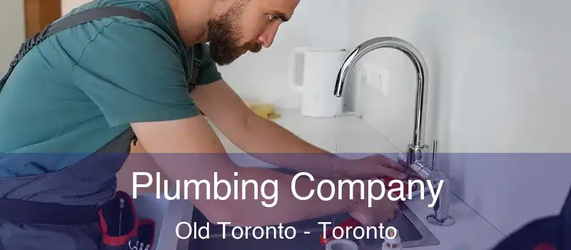 Plumbing Company Old Toronto - Toronto