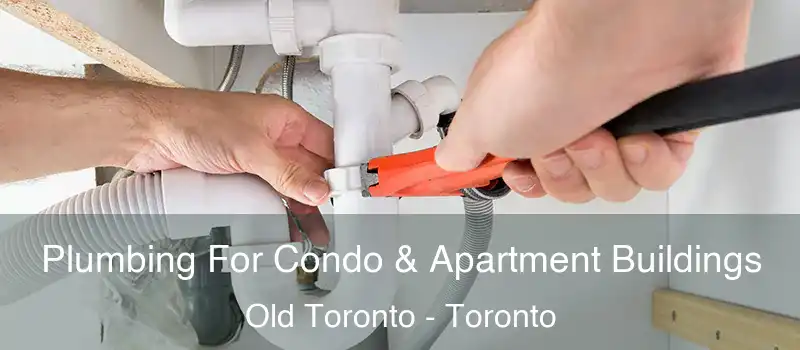 Plumbing For Condo & Apartment Buildings Old Toronto - Toronto