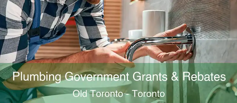 Plumbing Government Grants & Rebates Old Toronto - Toronto