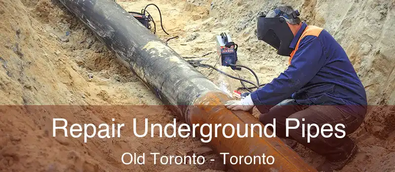 Repair Underground Pipes Old Toronto - Toronto
