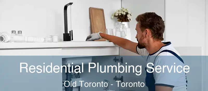  Residential Plumbing Service Old Toronto - Toronto