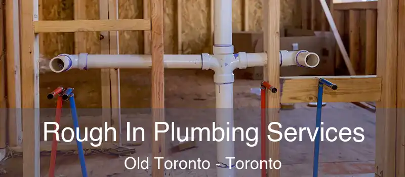 Rough In Plumbing Services Old Toronto - Toronto