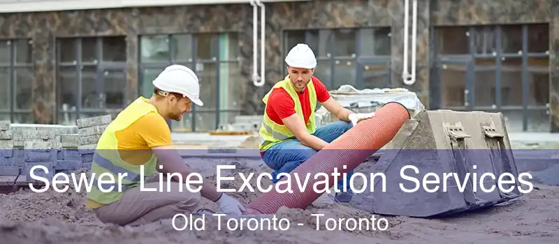 Sewer Line Excavation Services Old Toronto - Toronto