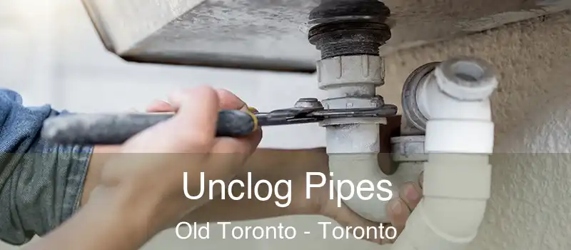 Unclog Pipes Old Toronto - Toronto