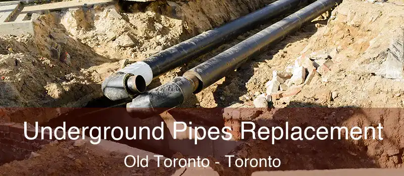 Underground Pipes Replacement Old Toronto - Toronto