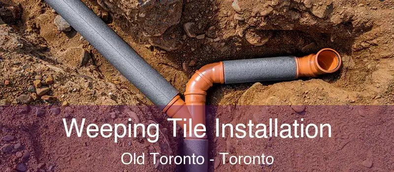 Weeping Tile Installation Old Toronto - Toronto